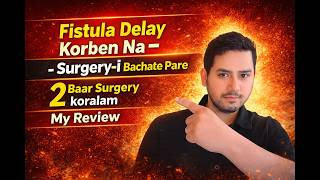 Fistula Delay Korben Na – Surgery-i Bachate Pare |  2 Baar Surgery koralam | My Review