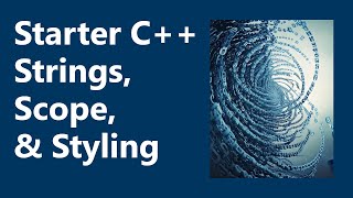 Strings, Scope, and Styling | Starter C++ Programming, Ch. 2D