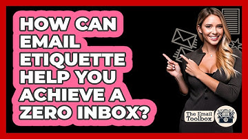 How Can Email Etiquette Help You Achieve A Zero Inbox? - TheEmailToolbox.com