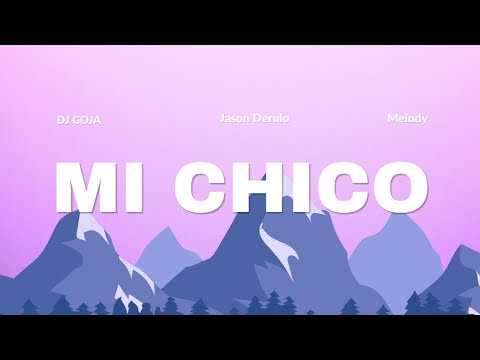 DJ Goja - Mi Chico (Lyrics Video) ft Jason Derulo & Melody