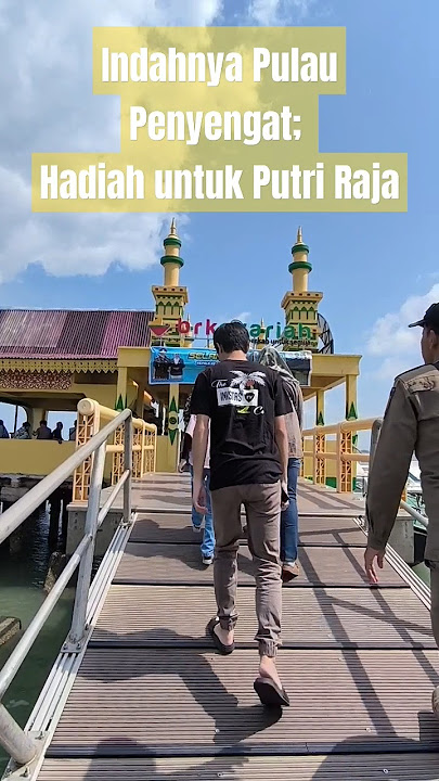 Indahnya Pulau Penyengat; Hadiah Mas Kawin untuk Putri Raja