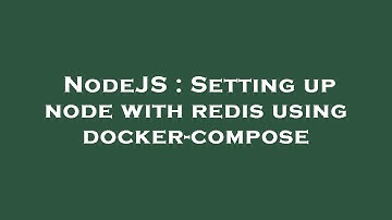 NodeJS : Setting up node with redis using docker-compose