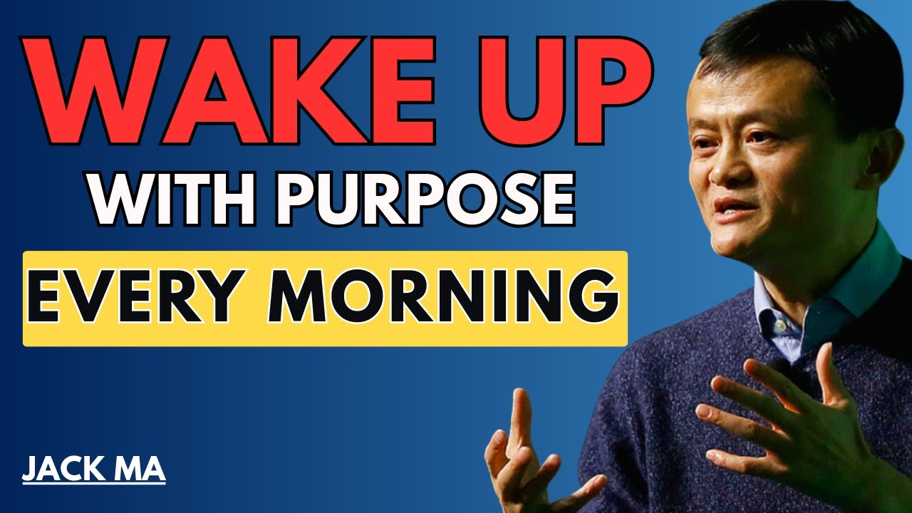 Wake Up With Purpose Every Morning | Inspired By JACK MA | Transform Your Life Now