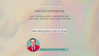 Famous Dallas Hair Transplant Podcast: Why Newbie Hair Surgeons Are Drawing Female Hairlines on Men Profile