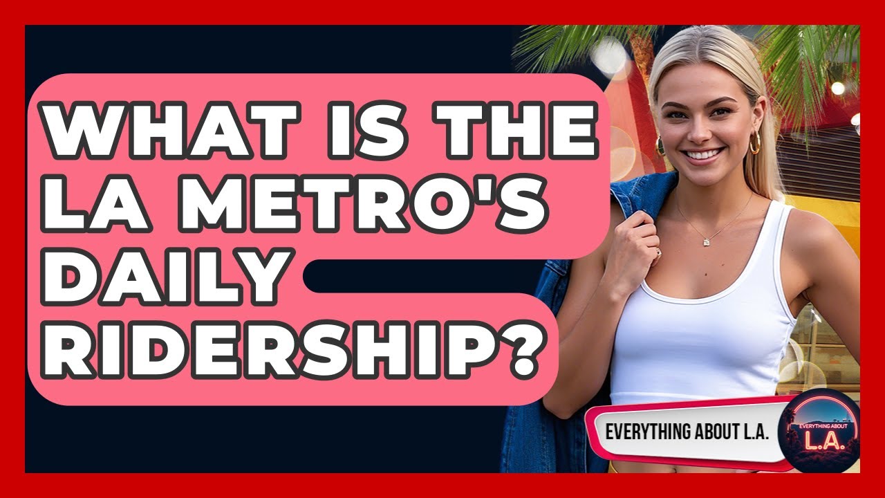 What Is The LA Metro's Daily Ridership? - Everything About LA