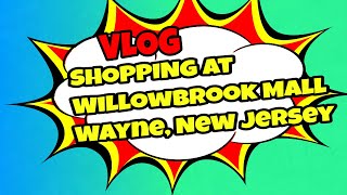 VLOG SHOPPING AT WILLOWBROOK MALL