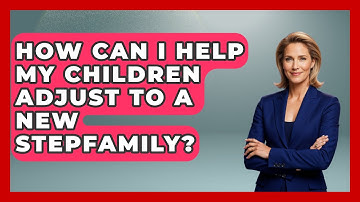 How Can I Help My Children Adjust to a New Stepfamily? | Get Divorce Answers