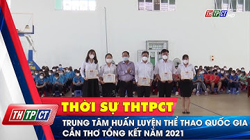 Trung tâm Huấn luyện Thể thao Quốc gia Cần Thơ tổng kết năm 2021 | Cần Thơ TV