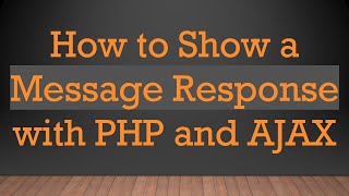 How to Show a Message Response with PHP and AJAX