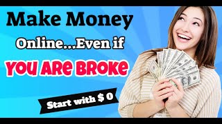 Make money online even if you are broke ...