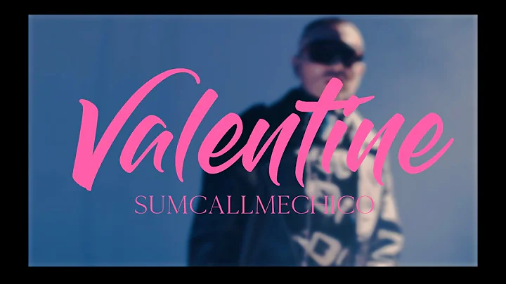 SumCallMeChico - Valentine (Official Music Video)