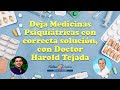 Deja las Medicinas Psiquiátricas con ésta correcta solución, Invitado especial: Doctor Harold Tejada