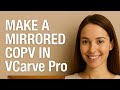 make a mirrored copy in vcarve pro best tips and tricks