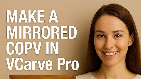 make a mirrored copy in vcarve pro best tips and tricks