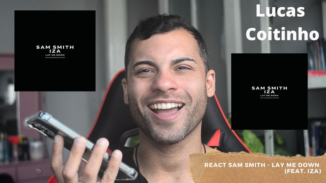 REACT Sam Smith - Lay Me Down (feat. IZA) | Lucas Coitinho - YouTube