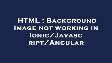 HTML : Background Image not working in Ionic/Javascript/Angular