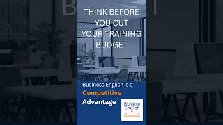 Think Before You Cut Your Training Budget | Why Business English Matters More Than Ever
