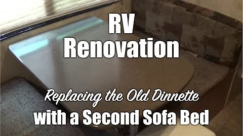 RV Renovation--Replacing the Old Dinette with a Second Sofa Bed - RV Tips & Tricks