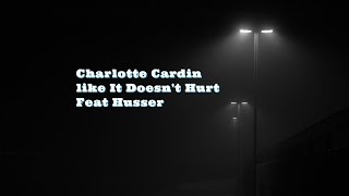 Video thumbnail of "Charlotte Cardin - Like It Doesn't Hurt Feat  Husser"