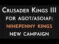 Crusader Kings III: AGOT/ASOIAF - Ninepenny Kings (New Campaign!)