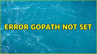 Error: GOPATH not set