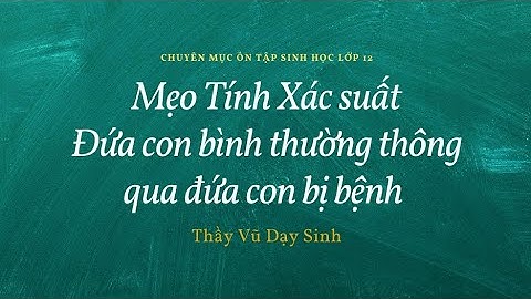 Bài tập xác suất người con mất bệnh năm 2024