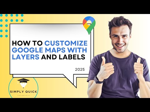How to Customize Google Maps with Layers and Labels 2025