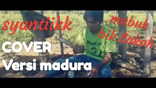 VIRAL|| SYANTIK VERSI ORANG MADURA,(BUK MABUK BIK LAKOH COVER SONG)