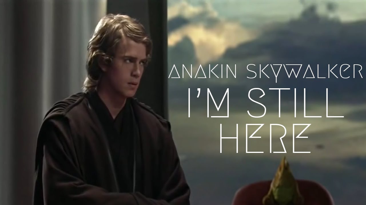 Anakin Skywalker || I'm Still Here