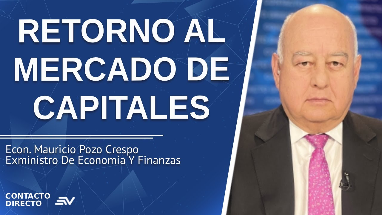 Retorno al Mercado de Capitales - Entrevista con Mauricio Pozo | Contacto Directo | Ecuavisa