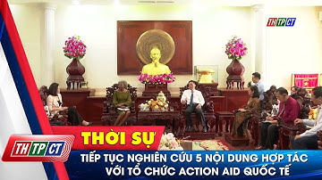 Tiếp tục nghiên cứu 5 nội dung hợp tác với tổ chức Action Aid quốc tế | Cần Thơ TV