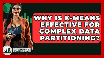 Why Is K-means Effective For Complex Data Partitioning? - The Friendly Statistician