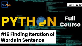 #16 Finding Iterations of Words in Sentence | Dictionaries in Python | Python Tutorial | TekSlate