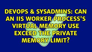 DevOps & SysAdmins: Can an IIS worker process's Virtual Memory use exceed the Private Memory limit? Wealth