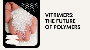 Vitrimers Explained| The Smart Polymers That Heal, Recycle & Reshape