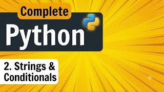 Lecture 2 : Strings & Conditional Statements | Python Programming