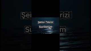 Sus Gönlüm Şems-I Tebrizi