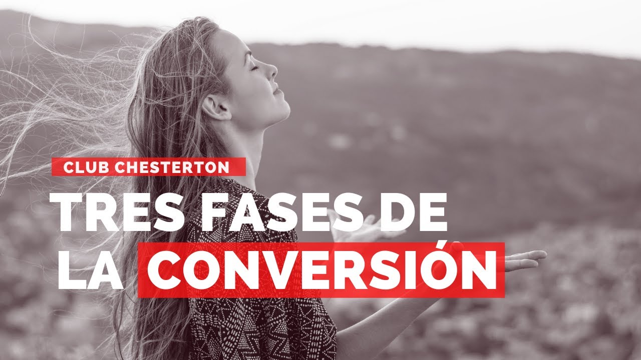 🔴 Las Tres Fases de la Conversión (Chesterton)