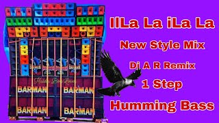 Illa la Ila la || New Style Mix | Dj A R Remix 1 Step Humming Bass