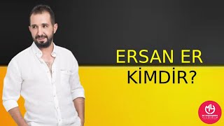 Ersan Er Kimdir?