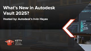 What’s New in Autodesk Vault 2025? | KETIV Virtual Academy