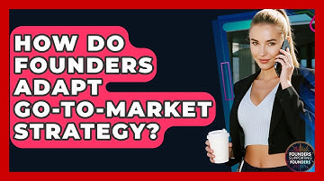 How Do Founders Adapt Go-to-Market Strategy? - Founders Supporting Founders