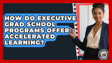 How Do Executive Grad School Programs Offer Accelerated Learning? - Grad School Mindset