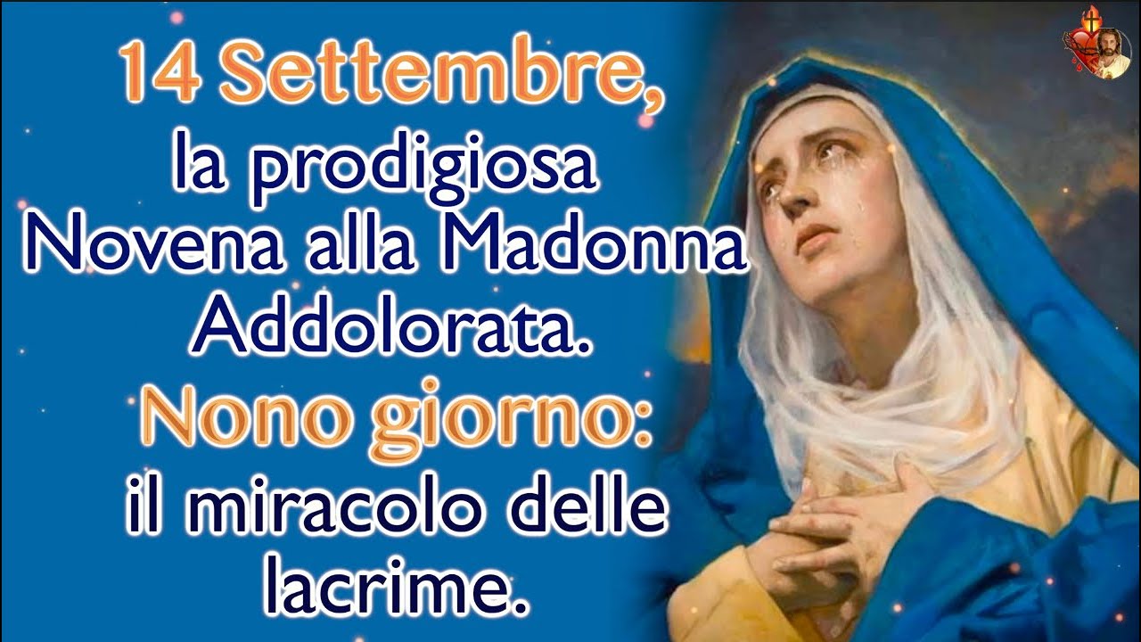 14 Settembre, la prodigiosa Novena alla Madonna Addolorata.Nono giorno