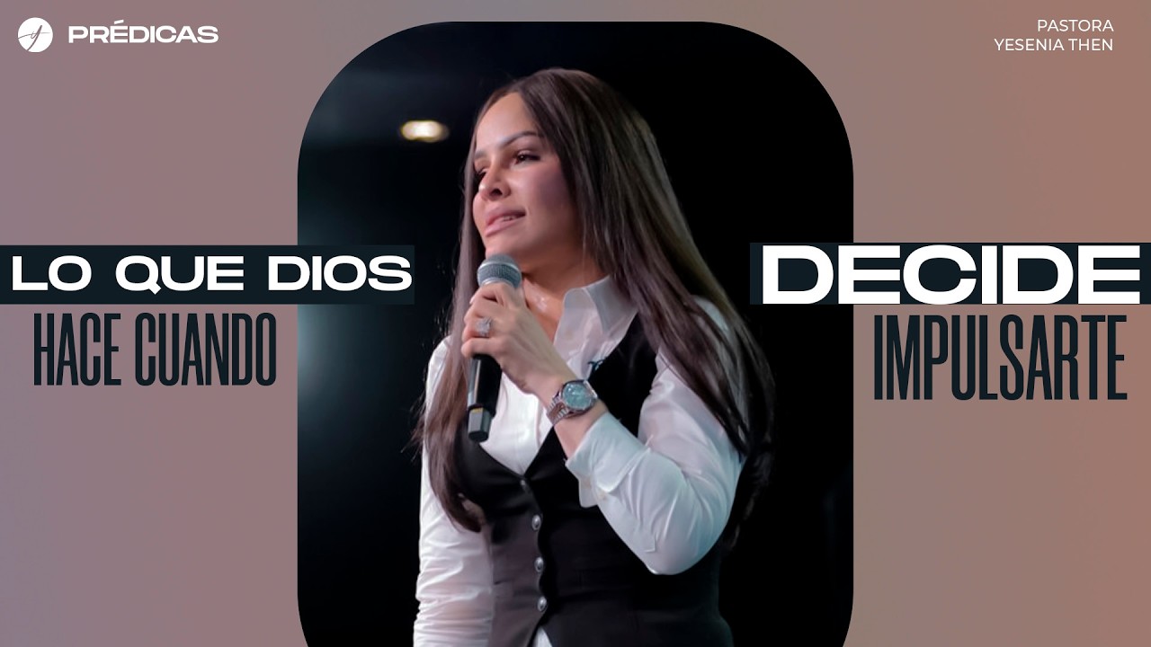 LO QUE DIOS HACE CUANDO DECIDE IMPULSARTE - Pastora Yesenia Then - YouTube