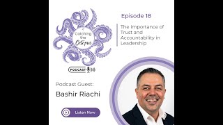 E18 - The Importance of Trust and Accountability in Leadership with Bashir Riachi