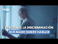 EDADISMO: LA DISCRIMINACIÓN QUE NADIE QUIERE HABLAR