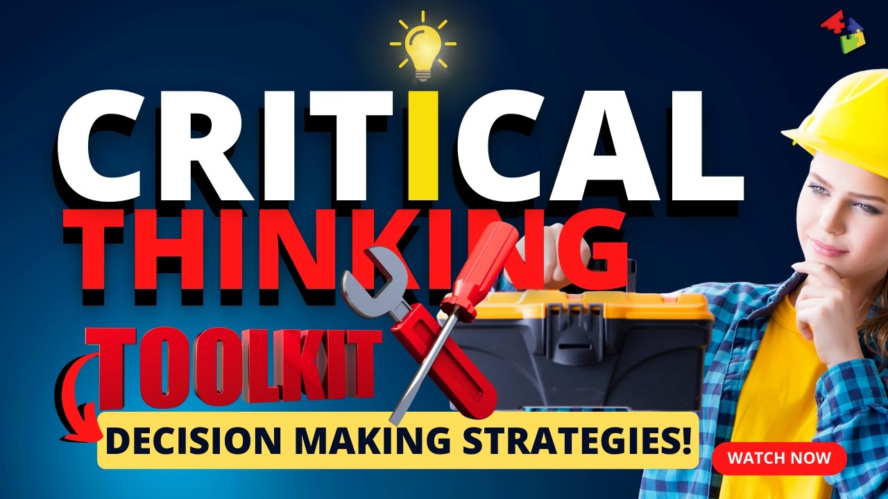 The Critical Thinking Toolkit: Strategies for Better Decision Making!