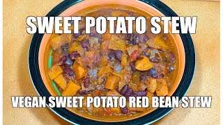 Sweet Potato Stew - Sweet Potato Red Bean - Vegan Recipes - How to cook Sweet Potatoes - Easy Vegan