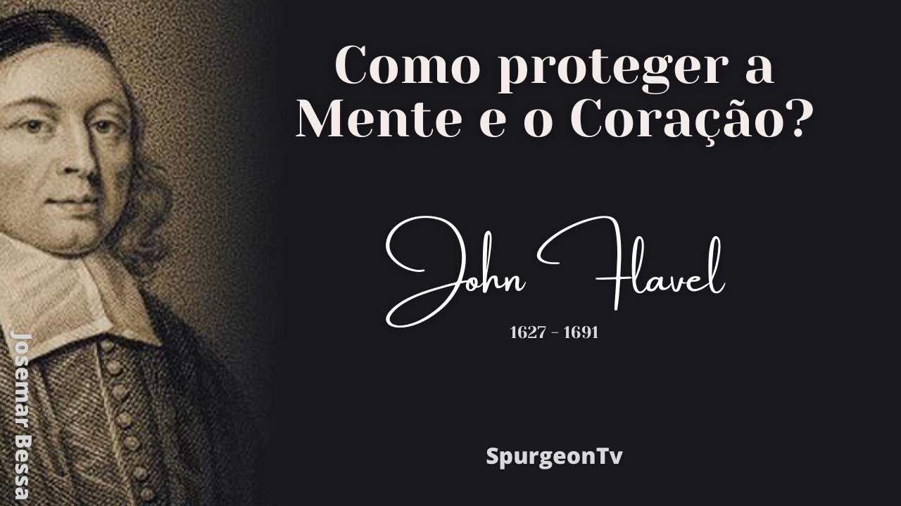 Como proteger a Mente e o Coração?  | John Flavel ( 1627 - 1691 )